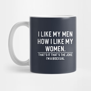 Funny Bisexual Gift Bi Pride Gift I Like My Men How I Like My Women Mug